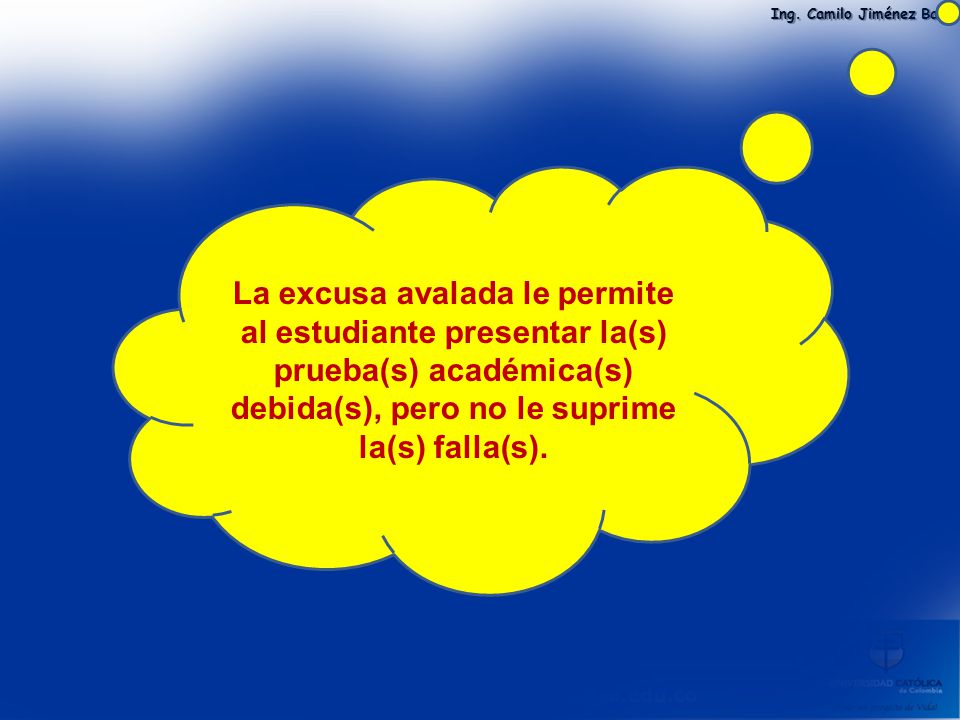 La excusa avalada le permite al estudiante presentar la(s) prueba(s) académica(s) debida(s), pero no le suprime la(s) falla(s).