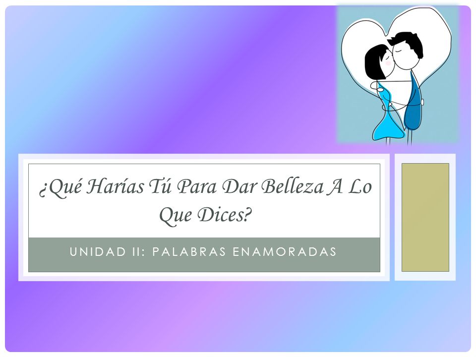 ¿Qué Harías Tú Para Dar Belleza A Lo Que Dices