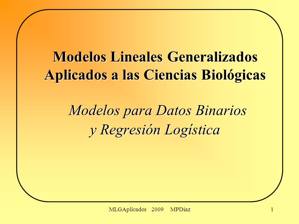 Modelos Lineales Generalizados Aplicados a las Ciencias Biológicas Modelos para Datos Binarios y Regresión Logística
