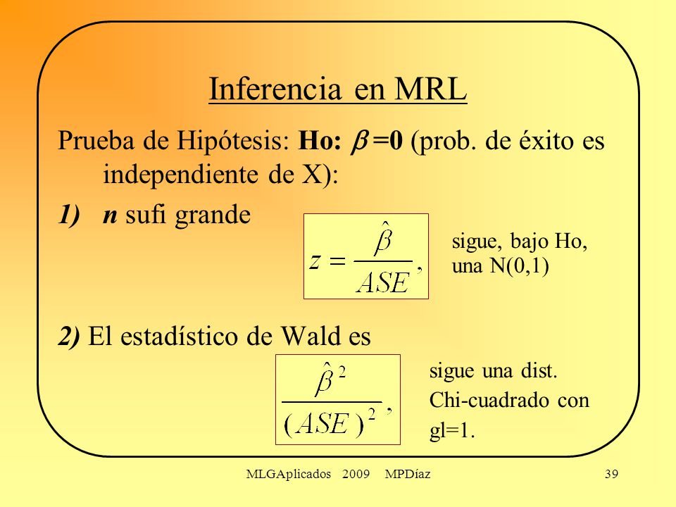Inferencia en MRL Prueba de Hipótesis: Ho:  =0 (prob. de éxito es independiente de X): n sufi grande.