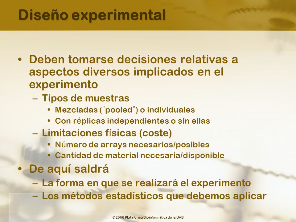 Diseño experimental Deben tomarse decisiones relativas a aspectos diversos implicados en el experimento.