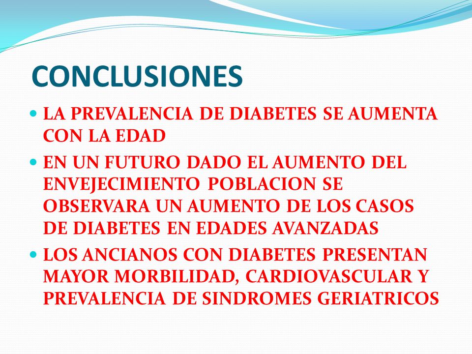 CONCLUSIONES LA PREVALENCIA DE DIABETES SE AUMENTA CON LA EDAD