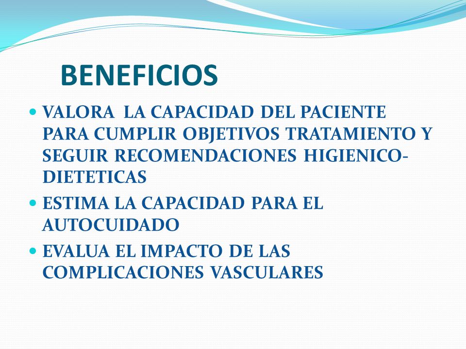 BENEFICIOS VALORA LA CAPACIDAD DEL PACIENTE PARA CUMPLIR OBJETIVOS TRATAMIENTO Y SEGUIR RECOMENDACIONES HIGIENICO-DIETETICAS.