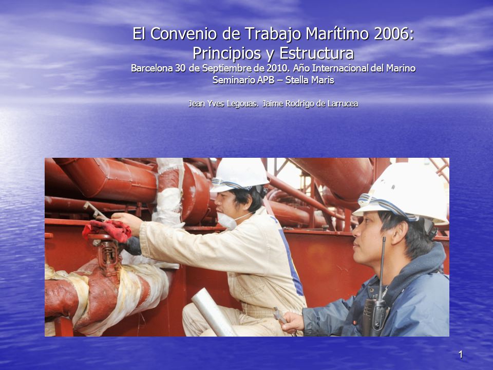 El Convenio de Trabajo Marítimo 2006: Principios y Estructura Barcelona 30 de Septiembre de 2010.