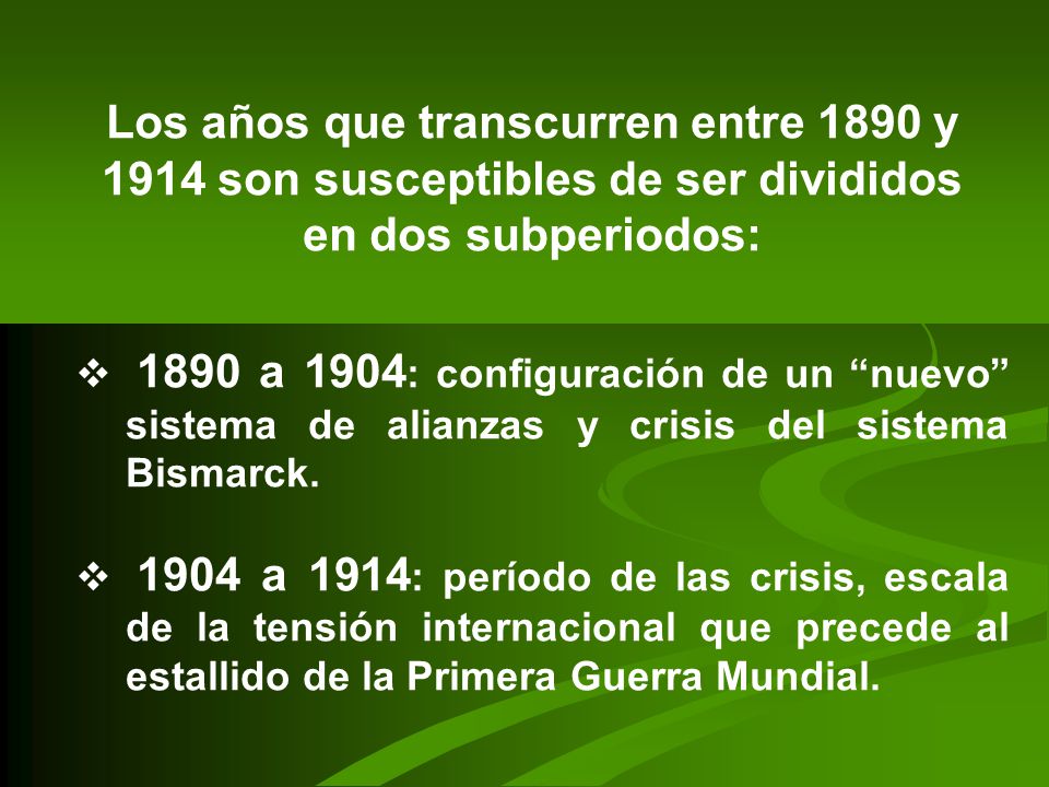 Los años que transcurren entre 1890 y 1914 son susceptibles de ser divididos en dos subperiodos: