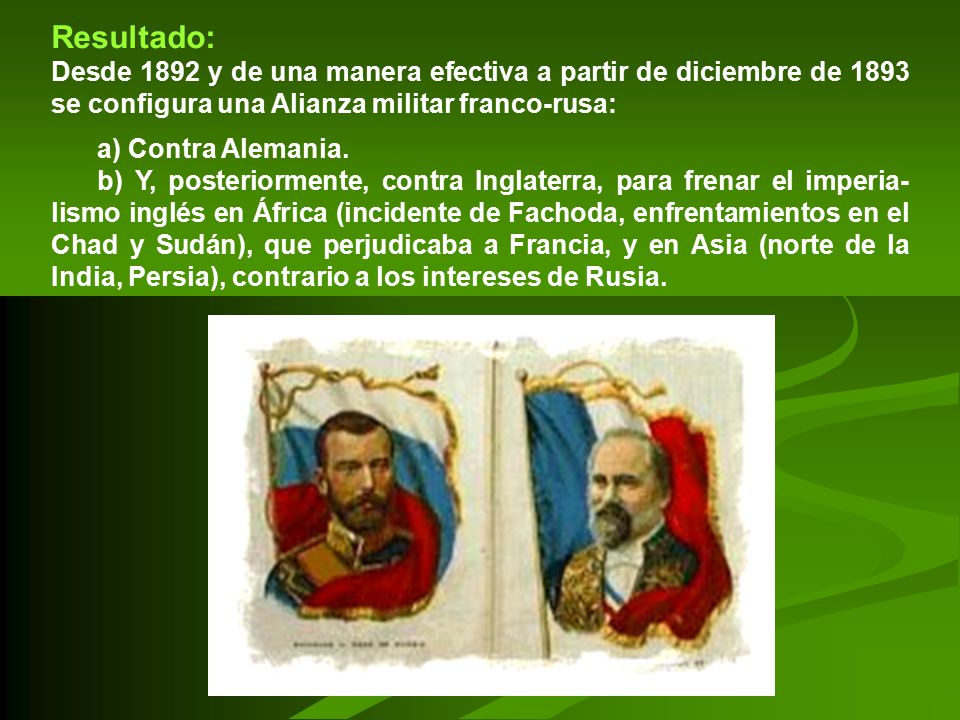 Resultado: Desde 1892 y de una manera efectiva a partir de diciembre de 1893 se configura una Alianza militar franco-rusa: