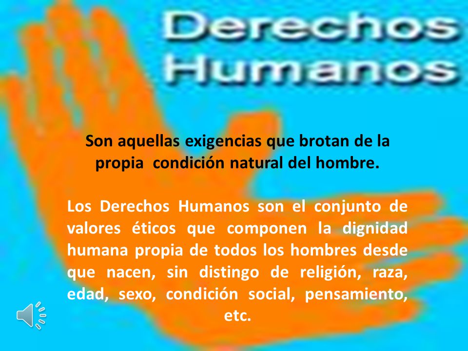 Son aquellas exigencias que brotan de la propia condición natural del hombre.
