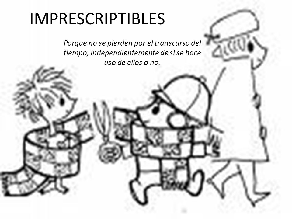 IMPRESCRIPTIBLES Porque no se pierden por el transcurso del tiempo, independientemente de sí se hace uso de ellos o no.