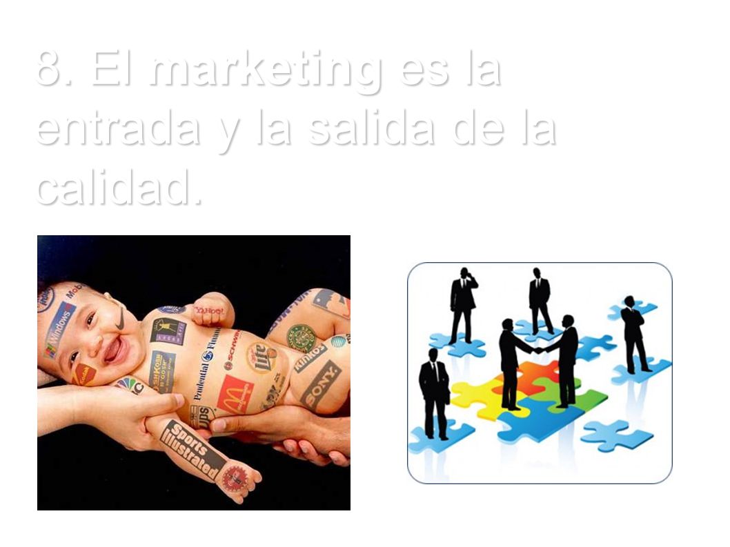 8. El marketing es la entrada y la salida de la calidad.
