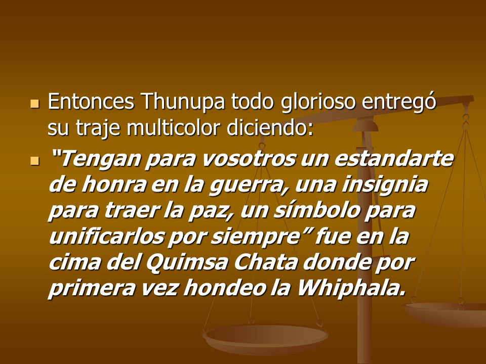 Entonces Thunupa todo glorioso entregó su traje multicolor diciendo: