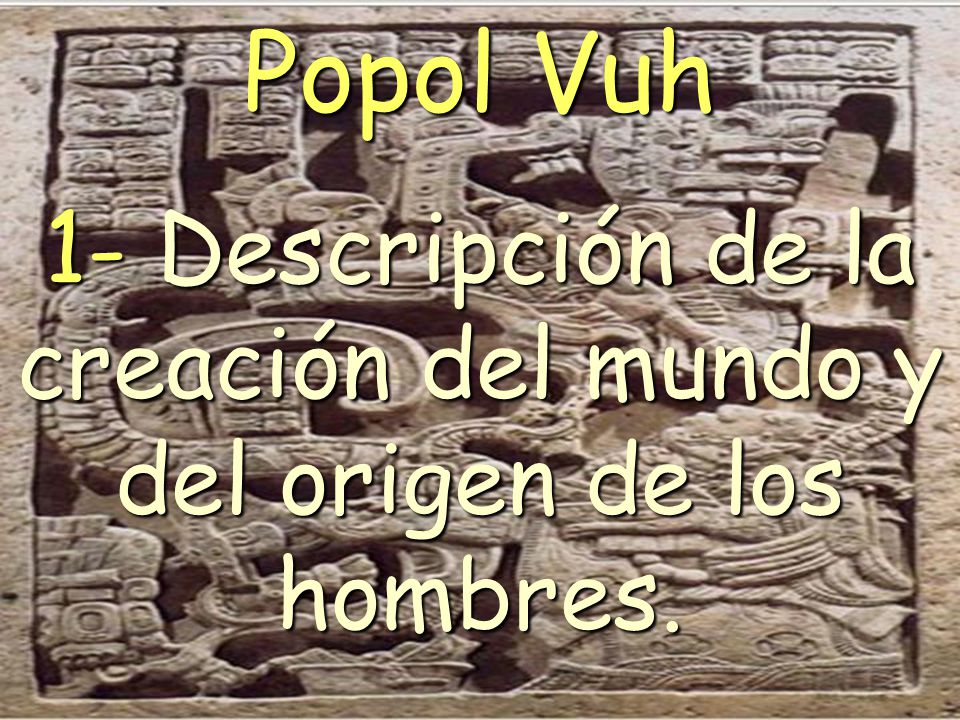 1- Descripción de la creación del mundo y del origen de los hombres.