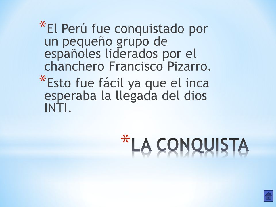El Perú fue conquistado por un pequeño grupo de españoles liderados por el chanchero Francisco Pizarro.