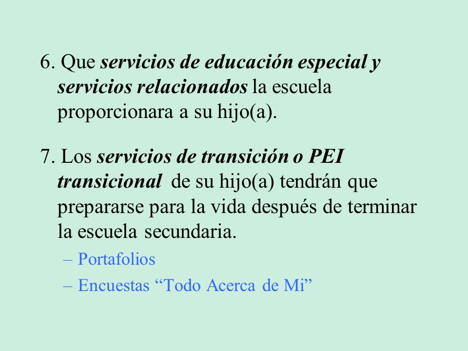 6. Que servicios de educación especial y servicios relacionados la escuela proporcionara a su hijo(a).