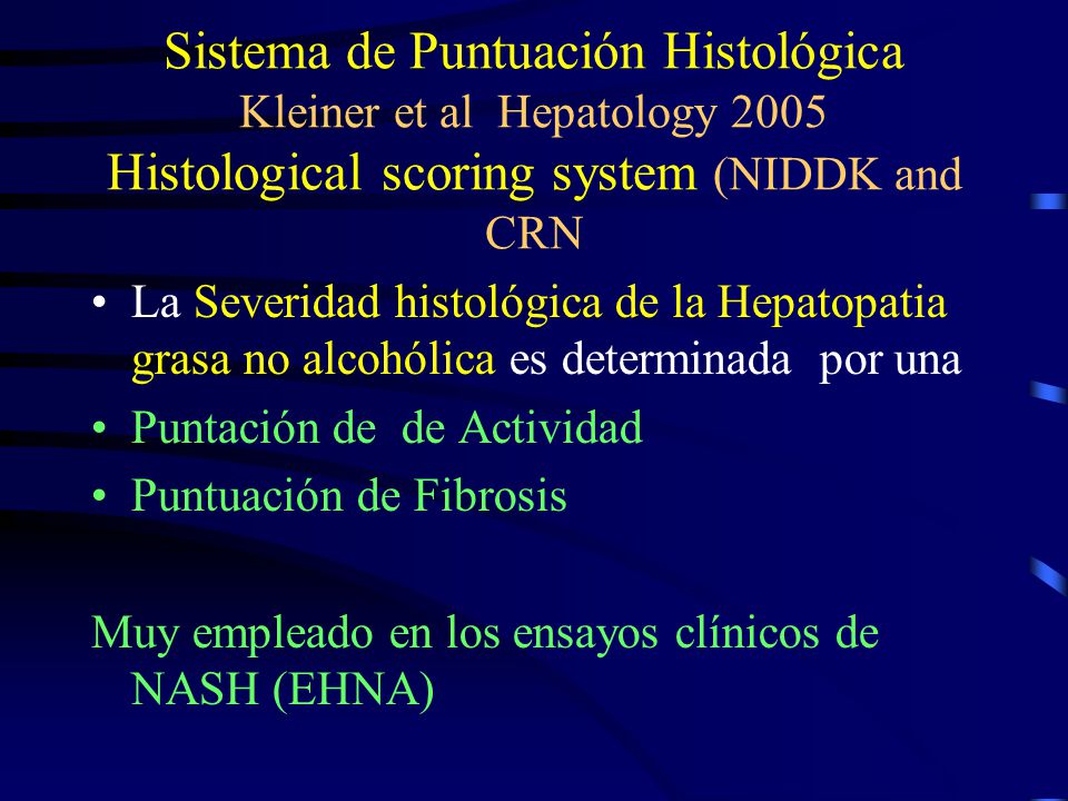 Sistema de Puntuación Histológica Kleiner et al Hepatology 2005 Histological scoring system (NIDDK and CRN