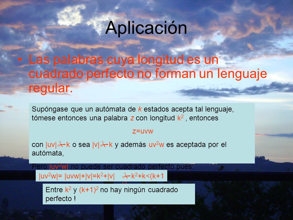 Aplicación Las palabras cuya longitud es un cuadrado perfecto no forman un lenguaje regular.