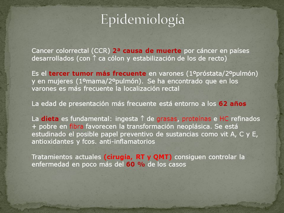Epidemiología Cancer colorrectal (CCR) 2ª causa de muerte por cáncer en países desarrollados (con  ca cólon y estabilización de los de recto)