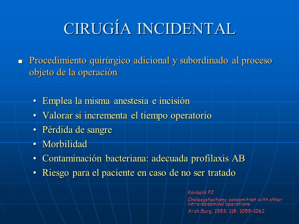 CIRUGÍA INCIDENTAL Procedimiento quirúrgico adicional y subordinado al proceso objeto de la operación.