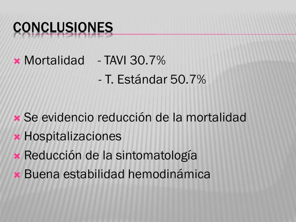 CONCLUSIONES Mortalidad - TAVI 30.7% - T. Estándar 50.7%