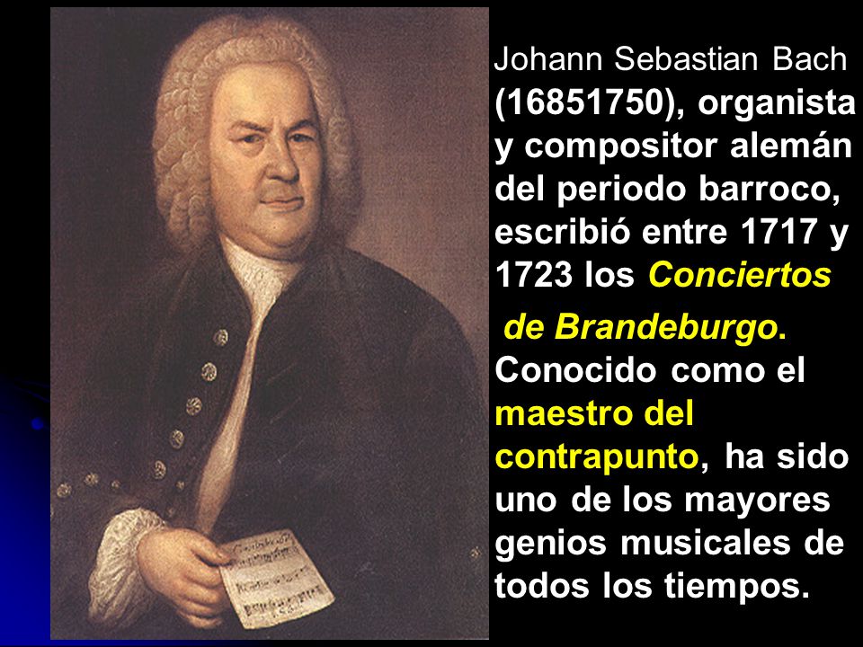 Johann Sebastian Bach ( ), organista y compositor alemán del periodo barroco, escribió entre 1717 y 1723 los Conciertos