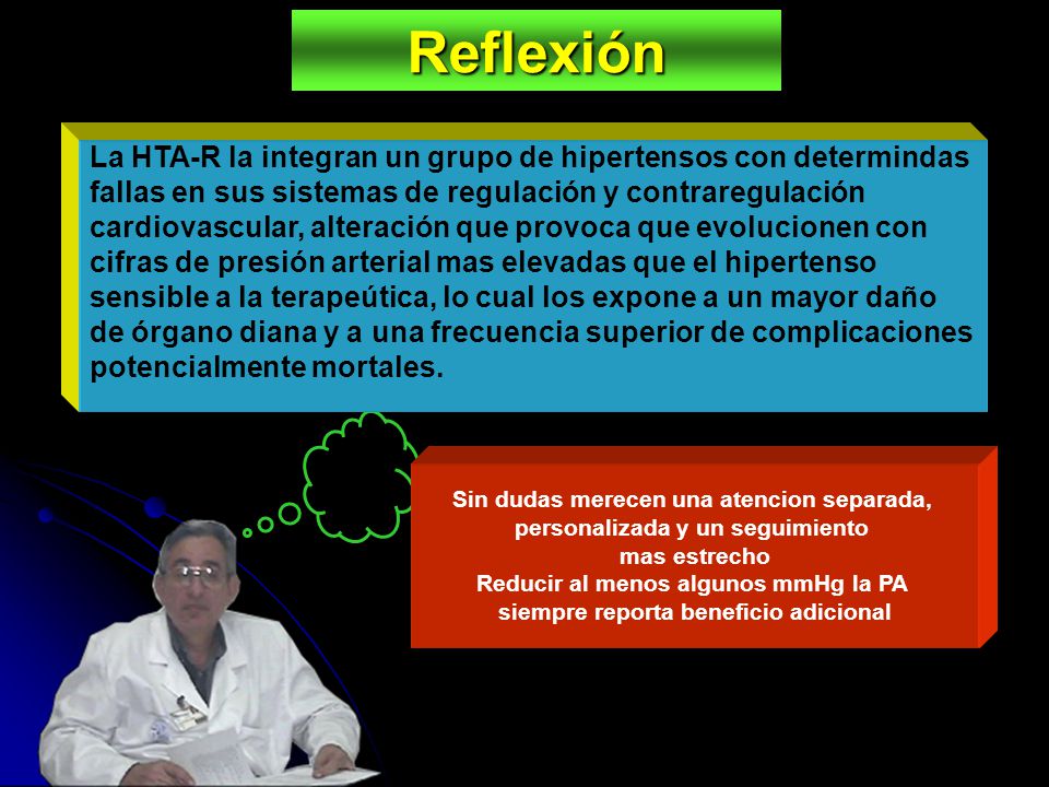 Reflexión La HTA-R la integran un grupo de hipertensos con determindas