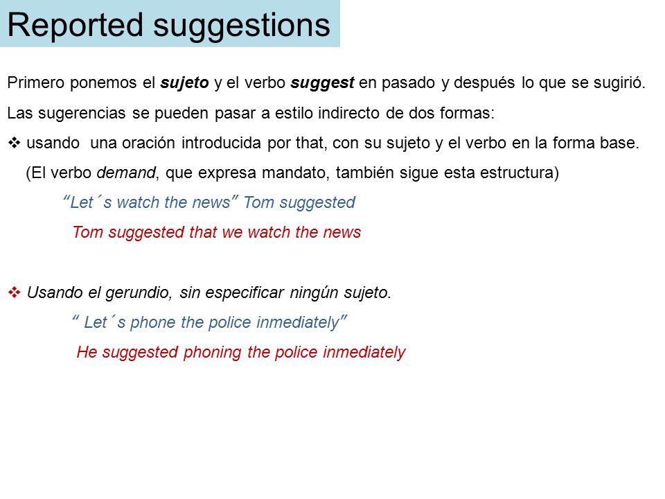 Reported suggestions Primero ponemos el sujeto y el verbo suggest en pasado y después lo que se sugirió.