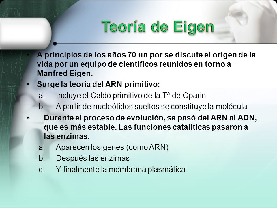 Teoría de Eigen A principios de los años 70 un por se discute el origen de la vida por un equipo de científicos reunidos en torno a Manfred Eigen.