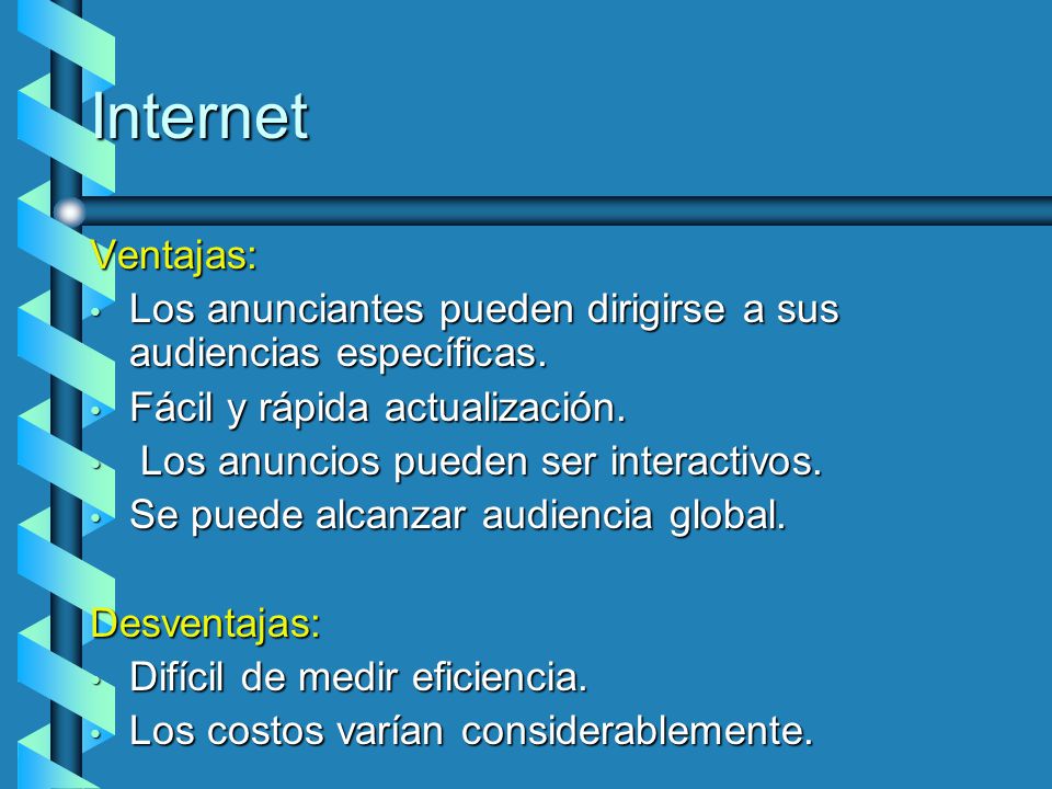 Internet Ventajas: Los anunciantes pueden dirigirse a sus audiencias específicas. Fácil y rápida actualización.
