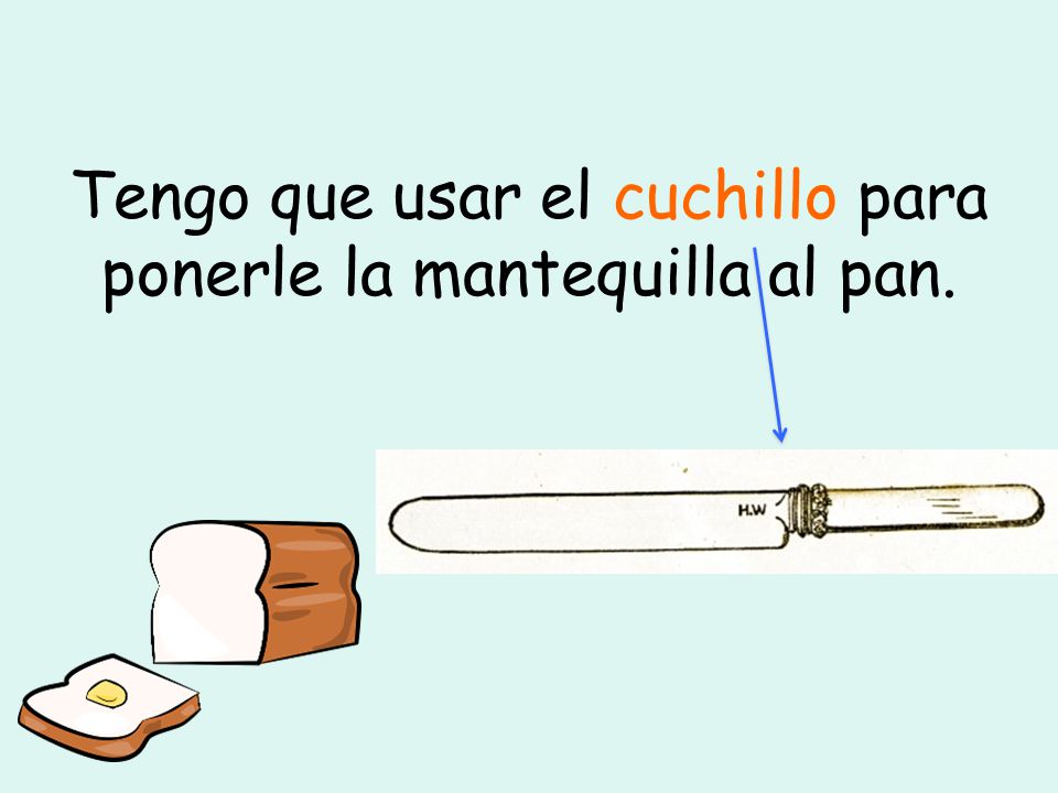 Tengo que usar el cuchillo para ponerle la mantequilla al pan.