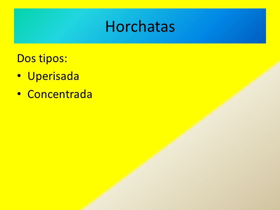Horchatas Dos tipos: Uperisada Concentrada
