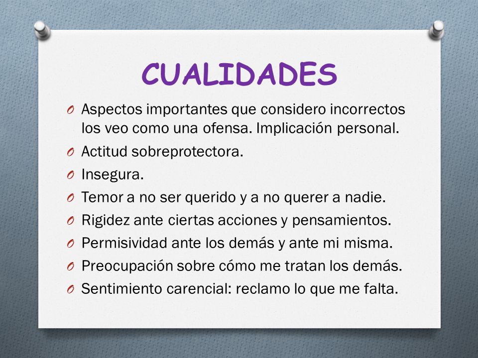 CUALIDADES Aspectos importantes que considero incorrectos los veo como una ofensa. Implicación personal.