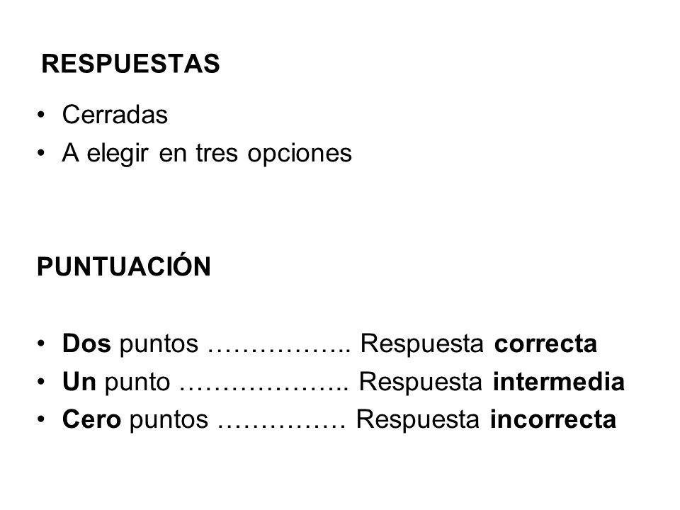 RESPUESTAS Cerradas. A elegir en tres opciones. PUNTUACIÓN. Dos puntos …………….. Respuesta correcta.