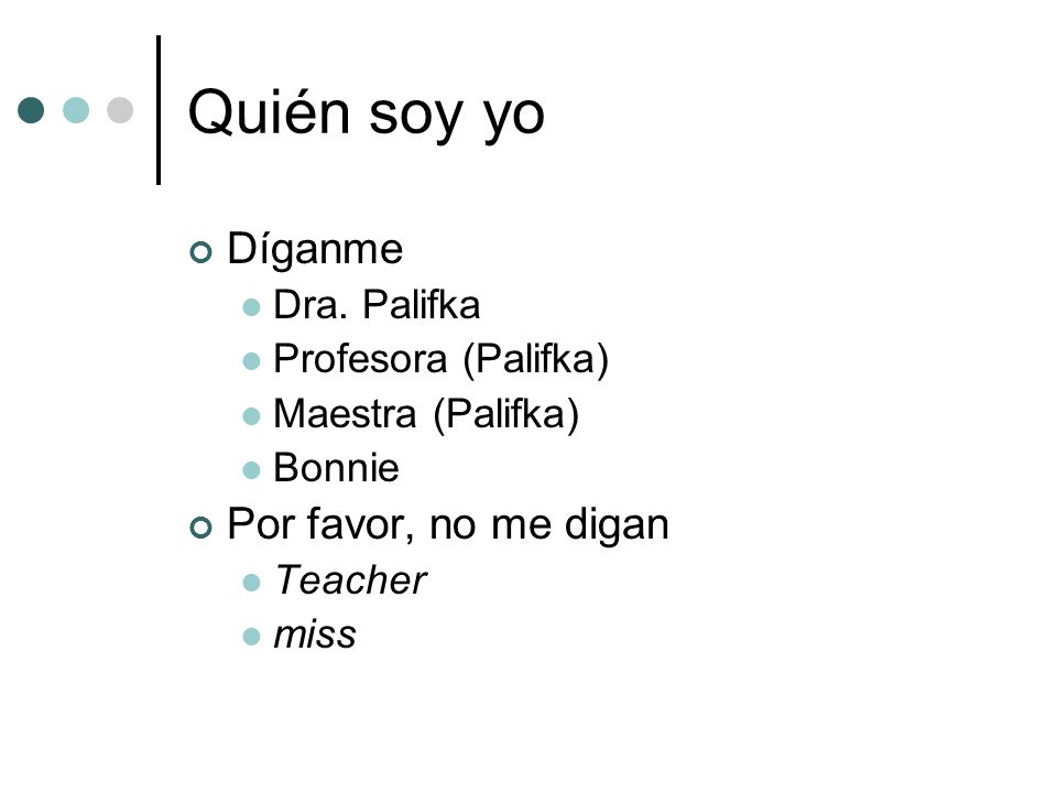Quién soy yo Díganme Por favor, no me digan Dra. Palifka