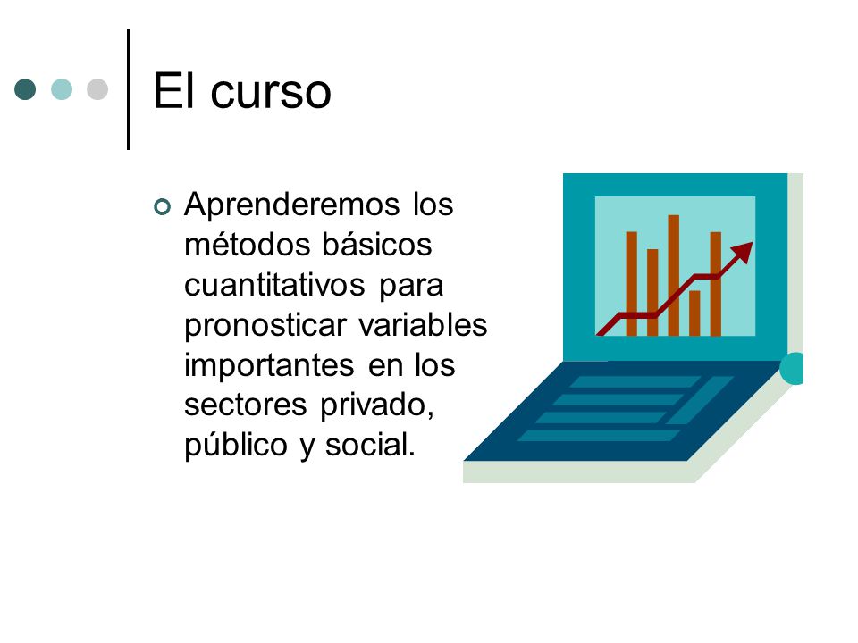 El curso Aprenderemos los métodos básicos cuantitativos para pronosticar variables importantes en los sectores privado, público y social.