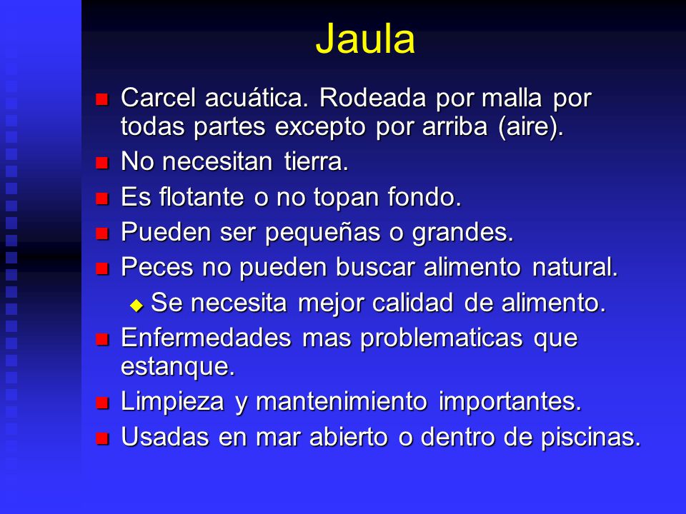 Jaula Carcel acuática. Rodeada por malla por todas partes excepto por arriba (aire). No necesitan tierra.