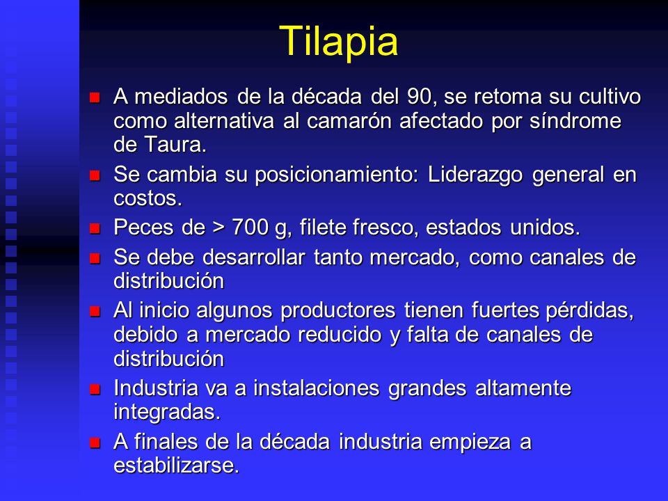 Tilapia A mediados de la década del 90, se retoma su cultivo como alternativa al camarón afectado por síndrome de Taura.