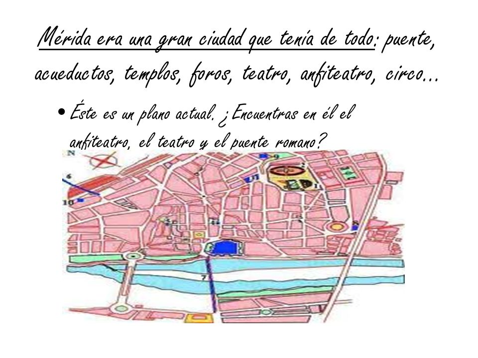 Mérida era una gran ciudad que tenía de todo: puente, acueductos, templos, foros, teatro, anfiteatro, circo…