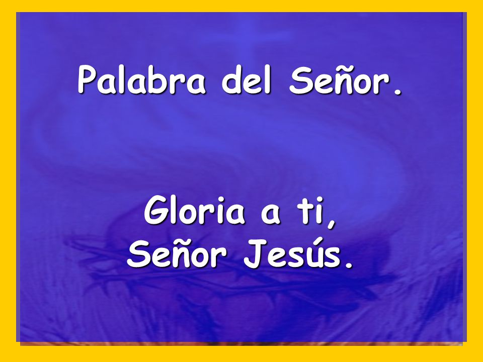 Palabra del Señor. Gloria a ti, Señor Jesús.