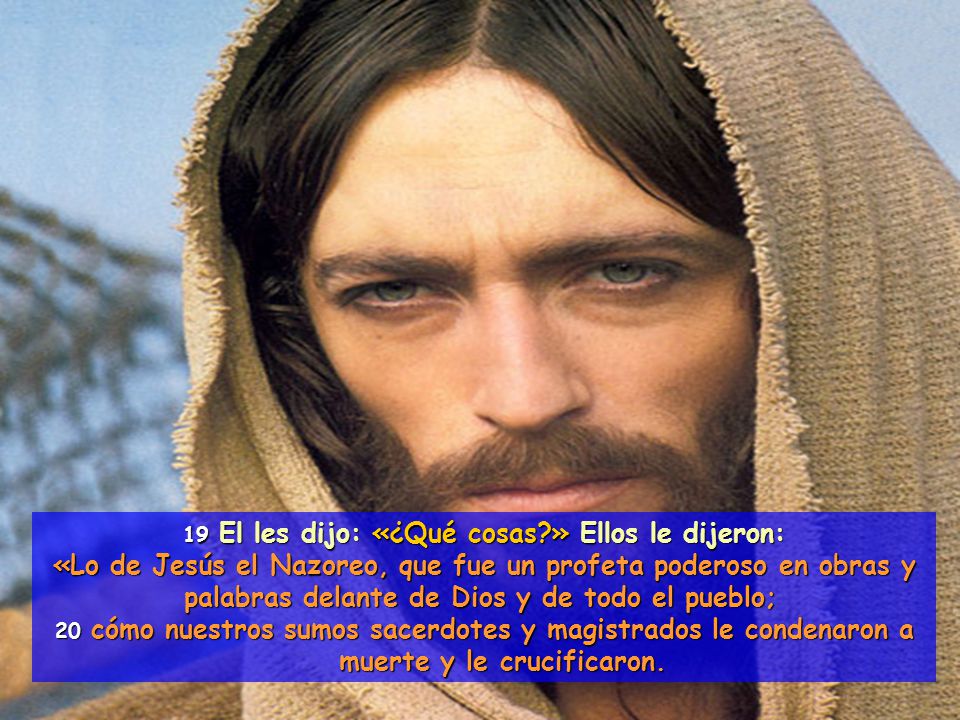 19 El les dijo: «¿Qué cosas » Ellos le dijeron: