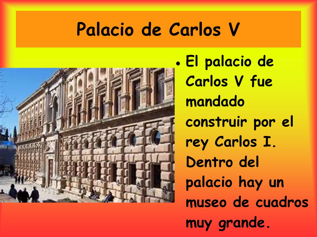 Palacio de Carlos V El palacio de Carlos V fue mandado construir por el rey Carlos I.