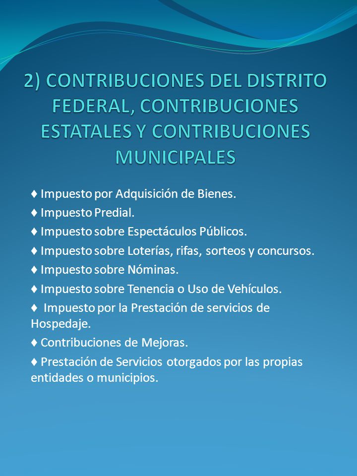 2) CONTRIBUCIONES DEL DISTRITO FEDERAL, CONTRIBUCIONES ESTATALES Y CONTRIBUCIONES MUNICIPALES