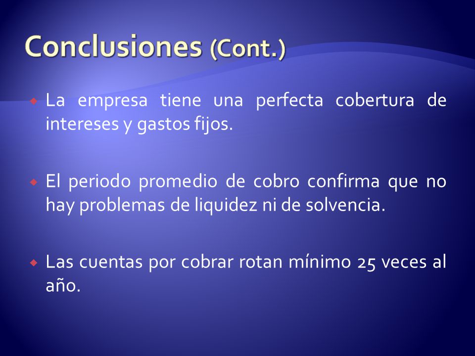 Conclusiones (Cont.) La empresa tiene una perfecta cobertura de intereses y gastos fijos.