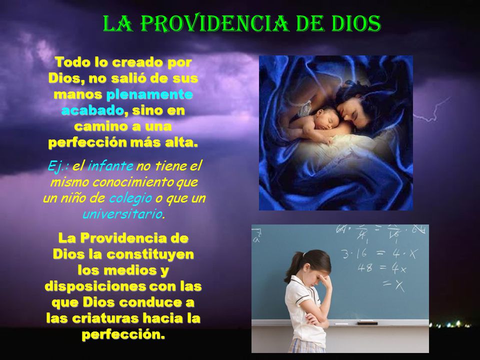 LA PROVIDENCIA DE DIOS Todo lo creado por Dios, no salió de sus manos plenamente acabado, sino en camino a una perfección más alta.