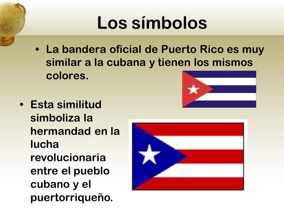 Los símbolos La bandera oficial de Puerto Rico es muy similar a la cubana y tienen los mismos colores.