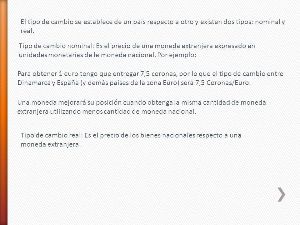 El tipo de cambio se establece de un país respecto a otro y existen dos tipos: nominal y real.
