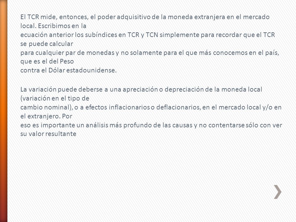El TCR mide, entonces, el poder adquisitivo de la moneda extranjera en el mercado local. Escribimos en la