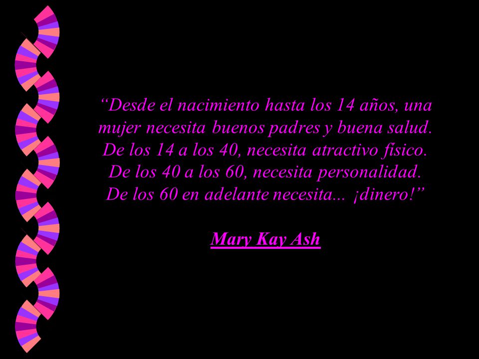 Desde el nacimiento hasta los 14 años, una mujer necesita buenos padres y buena salud.
