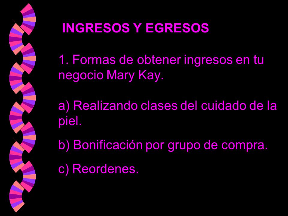 INGRESOS Y EGRESOS 1. Formas de obtener ingresos en tu negocio Mary Kay.
