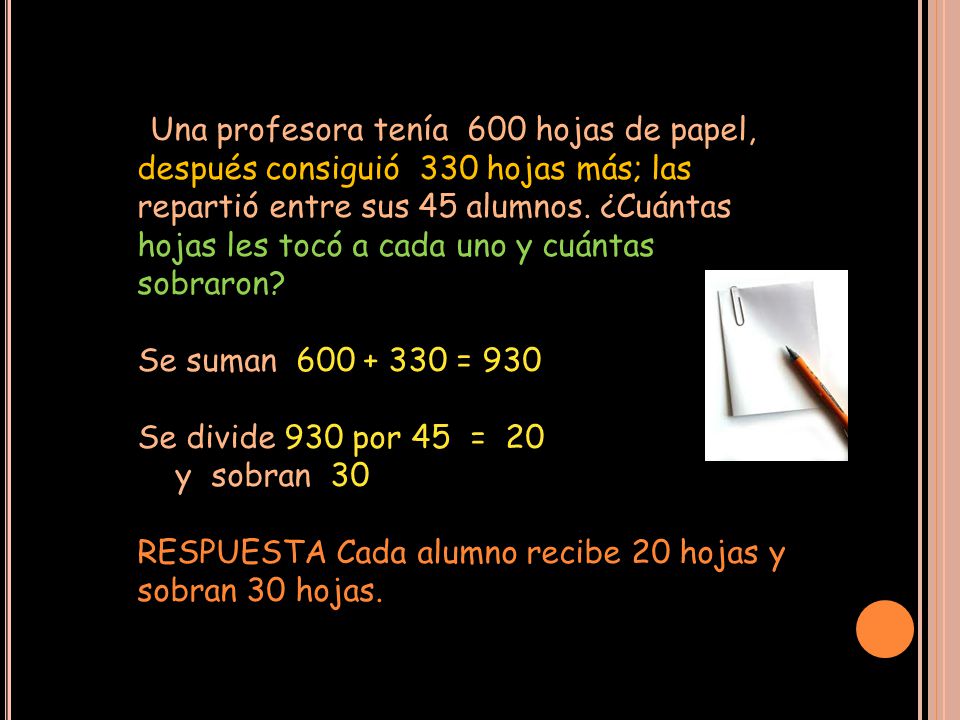 RESPUESTA Cada alumno recibe 20 hojas y sobran 30 hojas.