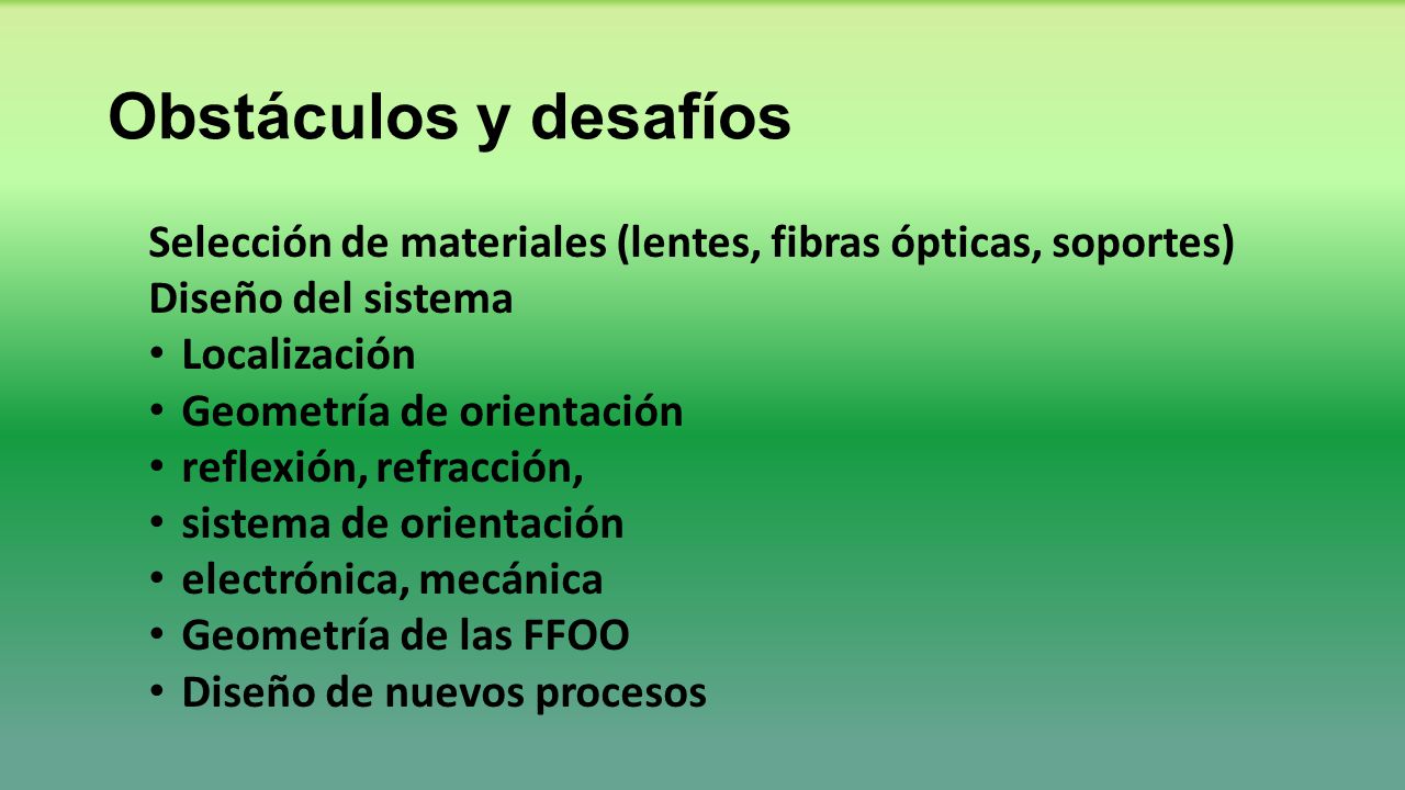 Obstáculos y desafíos Selección de materiales (lentes, fibras ópticas, soportes) Diseño del sistema.