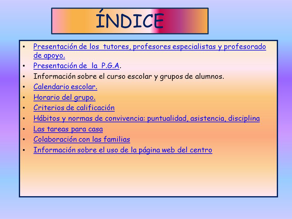 ÍNDICE Presentación de los tutores, profesores especialistas y profesorado de apoyo. Presentación de la P.G.A.